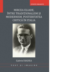 Mircea Eliade, intre traditionalism si modernism. Posteritatea critica in Italia