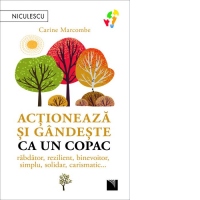 Actioneaza si gandeste ca un copac. Rabdator, rezilient, binevoitor, simplu, solidar, carismatic...