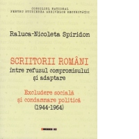Scritorii romani intre refuzul compromisului si adaptare. Excludere sociala si condamnare politica (1944-1964)