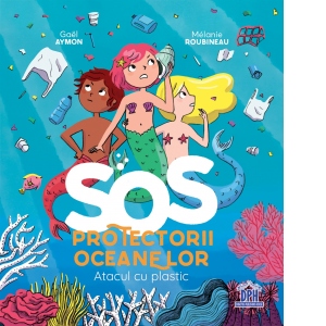SOS. Protectorii Oceanelor. Atacul cu plastic