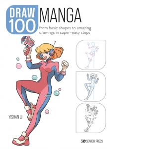 Draw 100: Manga : From Basic Shapes to Amazing Drawings in Super-Easy Steps