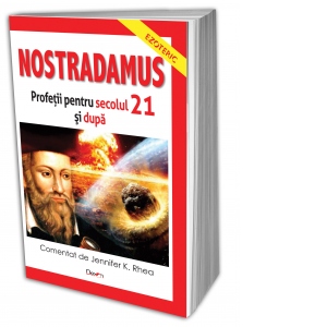 Nostradamus. Profetii pentru secolul  21 si dupa
