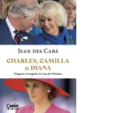 Charles, Camilla si Diana. Dragoste si tragedie în Casa de Windsor