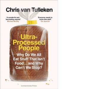 Ultra-Processed People: Why Do We All Eat Stuff That Isn't Food ... and Why Can't We Stop