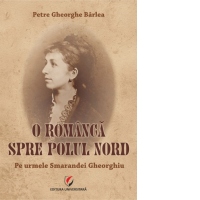 O romanca spre Polul Nord. Pe urmele Smarandei Gheorghiu