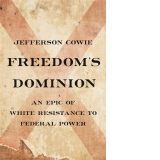 Freedom's Dominion : A Saga of White Resistance to Federal Power