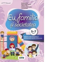 Eu, familia si societatea. Dezvoltare personala si Educatie pentru societate (5-7 ani)
