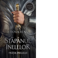 Fratia Inelului. Volumul 1 al trilogiei Stapanul Inelelor (editie 2023)