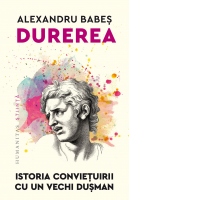 Durerea. Istoria convietuirii cu un vechi dusman