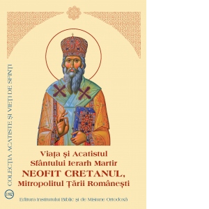 Viata si Acatistul Sfantului Ierarh Martir Neofit Cretanul, Mitropolitul Tarii Romanesti