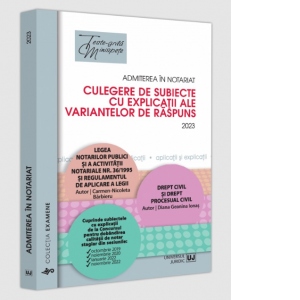 Admiterea in notariat. Culegere de subiecte cu explicatii ale variantelor de raspuns