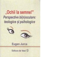 "Ochii la semne!" Perspective bi(n)oculare: teologice si psihologice