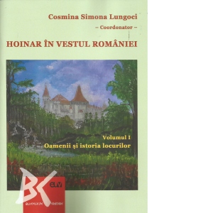 Hoinar in vestul Romaniei. Oamenii si istoria locurilor volumul I