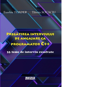Pregatirea interviului de angajare ca programator C++. 33 teme de interviu rezolvate