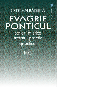 Evagrie Ponticul. Scrieri mistice, tratatul practic, gnosticul