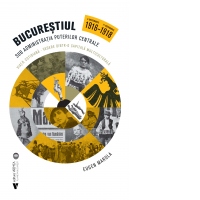 Bucurestiul sub administratia puterilor centrale. Viata cotidiana, vedere dintr-o capitala multiculturala (6 Decembrie 1916 - 11 Noiembrie 1918)