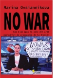 No War. Cum m-am opus masinariei de propaganda de la Kremlin