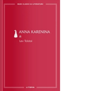 Anna Karenina, volumul I (colectia Mari clasici ai literaturii)