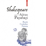 Shakespeare interpretat de Adrian Papahagi. Pericle. Cymbeline. Furtuna