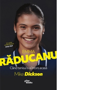 Emma Raducanu: Cand tenisul s-a intors acasa