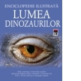 Lumea dinozaurilor - enciclopedie ilustrata