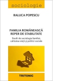 Familia romaneasca reper de stabilitate  studii de sociologia familiei calitatea vietii si politici sociale