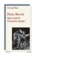 Peter Brook. Spre teatrul formelor simple