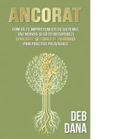 Ancorat. Cum sa te imprietenesti cu sistemul tau nervos si sa iti recuperezi echilibrul si starea de siguranta prin practici polivagale