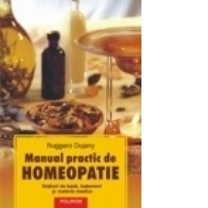 Manual practic de homeopatie Notiuni de baza, tratament si materia medica