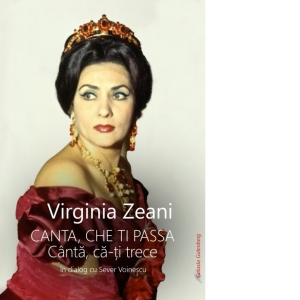 Canta che ti passa, Canta, ca-ti trece - Virginia Zeani in dialog cu Sever Voinescu