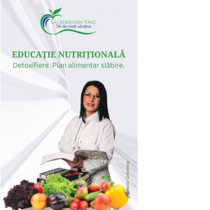 Educatie nutritionala. Detoxifiere. Plan alimentare slabire