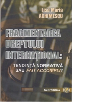 Fragmentarea dreptului international: tendinta normativa sau fait accompli?