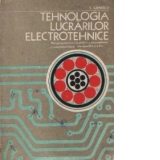 Tehnologia lucrarilor electrotehnice - Manual pentru licee cu profilurile de electrotehnica si matematica-electrotehnica, matematica-electronica si fizica-electrotehnica clasele a IX-a si a X-a