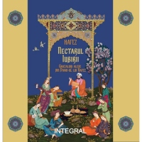 Nectarul iubirii. Ghazaluri alese din „Divan”-ul lui Hafez