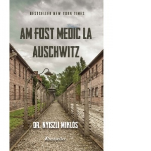 Am fost medic la Auschwitz Auschwitz poza bestsellers.ro