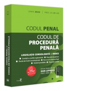 Codul penal si Codul de procedura penala: iunie 2023. Editie tiparita pe hartie alba
