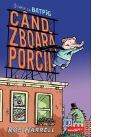 Cand zboara porcii. O carte cu Batpig