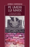 Pe umerii lui Marx. O introducere in istoria comunismului romanesc