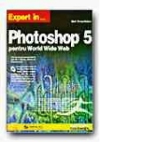 Expert in PhotoShop 5 pentru World Wide Web (+CD)
