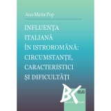 Influenta italiana in istroromana: circumstante, caracteristici si dificultati