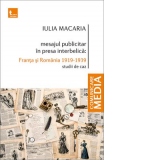 Mesajul publicitar in presa interbelica: Franta si Romania (1919-1939). Studii de caz