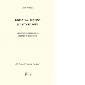 Unitatea Crestina si Catolicismul. Argumentul Teologic al Unitatii in identitate