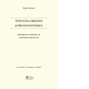 Unitatea Crestina si Protestantismul. Argumentul teologic al Unitatii in Identitate