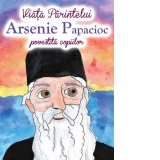 Viata Parintelui Arsenie Papacioc povestita copiilor