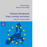 Uniunea Europeana. Etape, institutii, mecanisme. Editia a doua, revizuita si adaugita