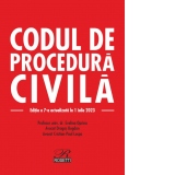 Codul de procedura civila. Editia a 7-a, actualizata la 1 iulie 2023