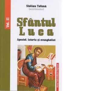 Sfantul Luca: Apostol, istoric si evanghelist, volumul II