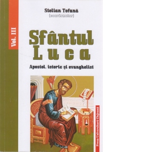Sfantul Luca: Apostol, istoric si evanghelist, volumul III