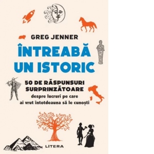 Intreaba un istoric. 50 de raspunsuri surprinzatoare despre lucruri pe care ai vrut intotdeauna sa le cunosti