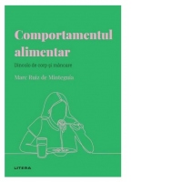 Descopera psihologia. Comportamentul alimentar. Dincolo de corp si mancare